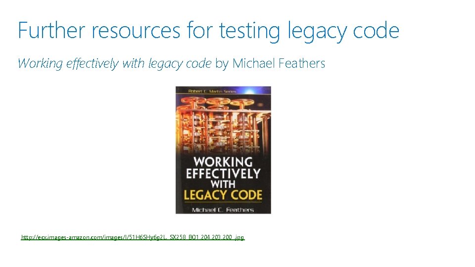 Further resources for testing legacy code Working effectively with legacy code by Michael Feathers