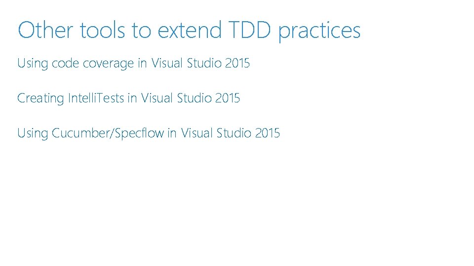 Other tools to extend TDD practices Using code coverage in Visual Studio 2015 Creating