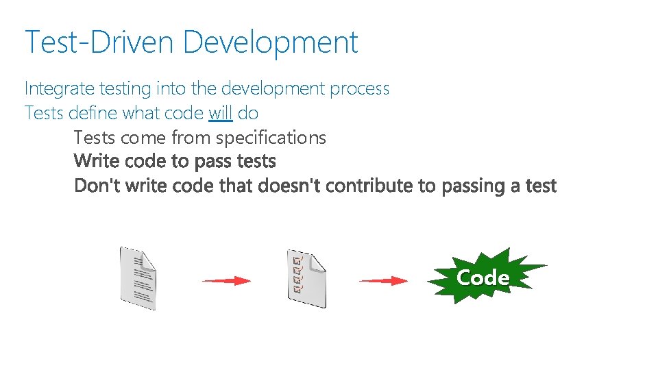 Test-Driven Development Integrate testing into the development process Tests define what code will do