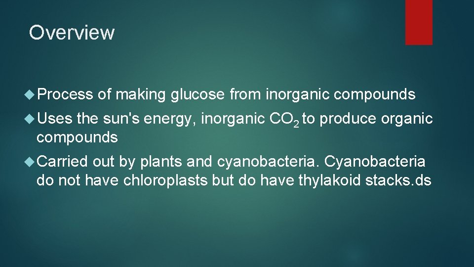 Overview Process of making glucose from inorganic compounds Uses the sun's energy, inorganic CO Overview Process of making glucose from inorganic compounds Uses the sun's energy, inorganic CO