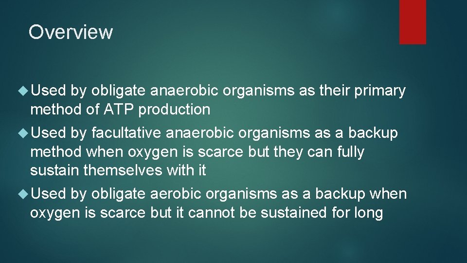 Overview Used by obligate anaerobic organisms as their primary method of ATP production Used Overview Used by obligate anaerobic organisms as their primary method of ATP production Used