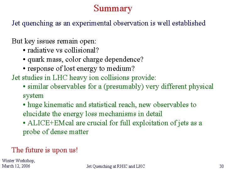 Summary Jet quenching as an experimental observation is well established But key issues remain