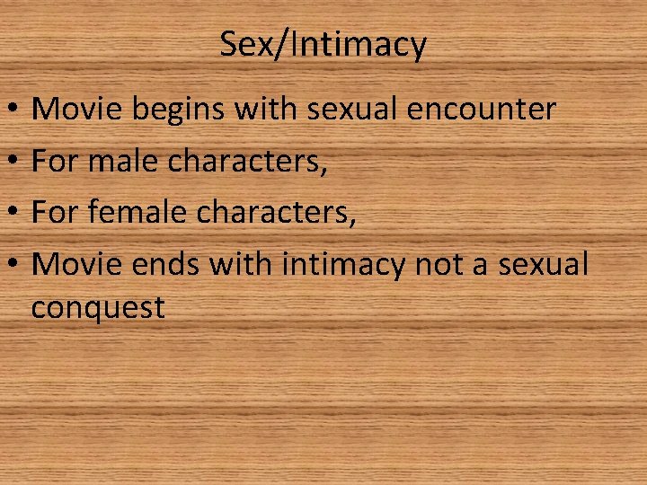 Sex/Intimacy • • Movie begins with sexual encounter For male characters, For female characters,