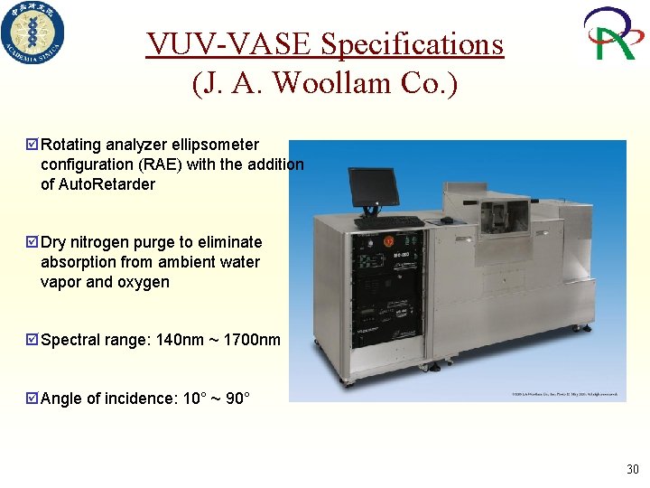 VUV-VASE Specifications (J. A. Woollam Co. ) þ Rotating analyzer ellipsometer configuration (RAE) with