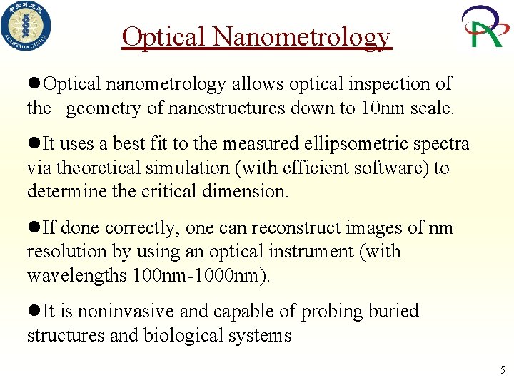 Optical Nanometrology Optical nanometrology allows optical inspection of the geometry of nanostructures down to