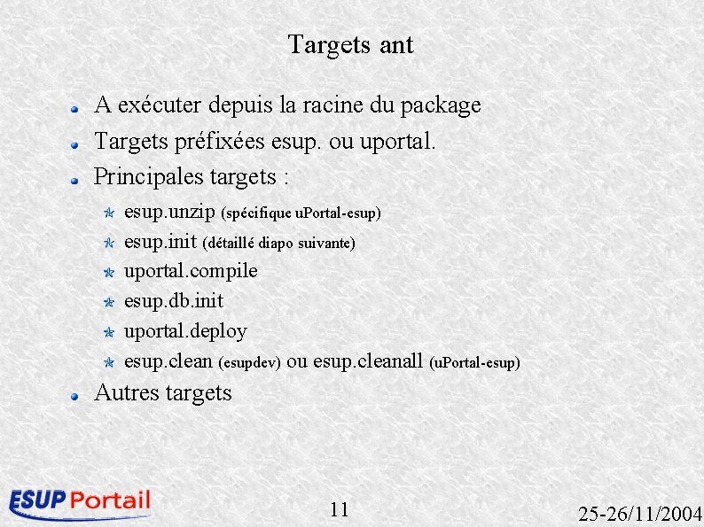 Targets ant A exécuter depuis la racine du package Targets préfixées esup. ou uportal. Targets ant A exécuter depuis la racine du package Targets préfixées esup. ou uportal.