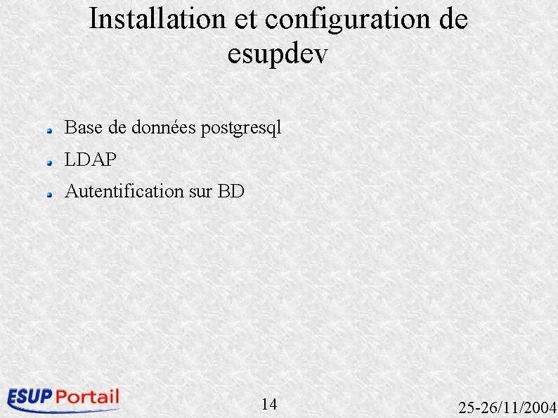 Installation et configuration de esupdev Base de données postgresql LDAP Autentification sur BD 14 Installation et configuration de esupdev Base de données postgresql LDAP Autentification sur BD 14