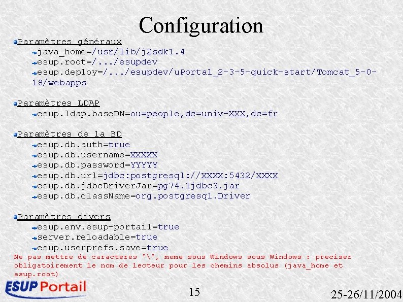 Configuration Paramètres généraux java_home=/usr/lib/j 2 sdk 1. 4 esup. root=/. . . /esupdev esup.