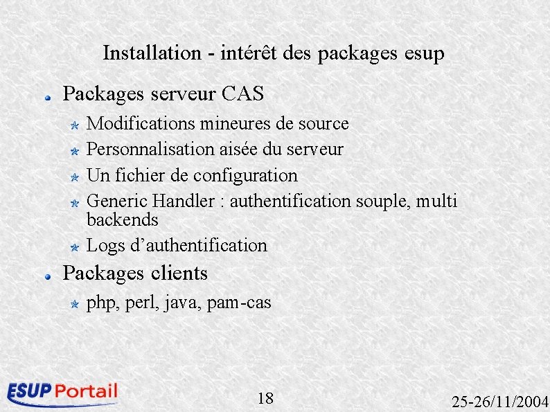 Installation - intérêt des packages esup Packages serveur CAS Modifications mineures de source Personnalisation