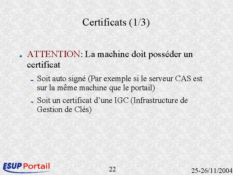 Certificats (1/3) ATTENTION: La machine doit posséder un certificat Soit auto signé (Par exemple