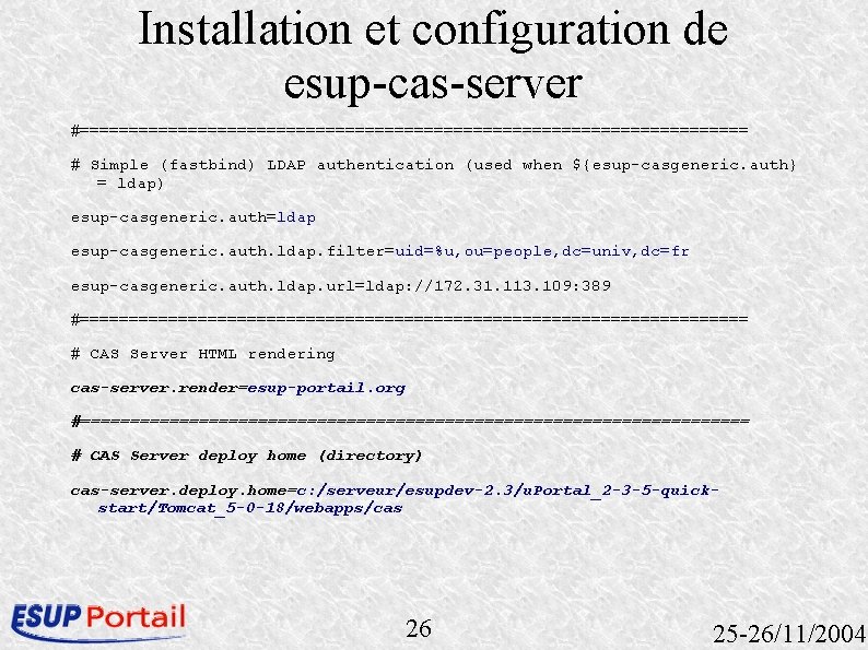 Installation et configuration de esup-cas-server #================================== # Simple (fastbind) LDAP authentication (used when ${esup-casgeneric.