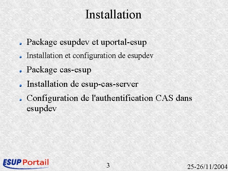 Installation Package esupdev et uportal-esup Installation et configuration de esupdev Package cas-esup Installation de