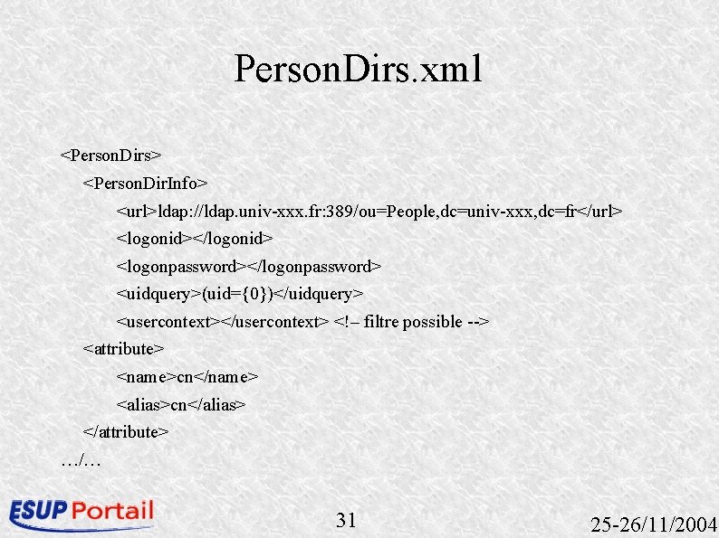 Person. Dirs. xml <Person. Dirs> <Person. Dir. Info> <url>ldap: //ldap. univ-xxx. fr: 389/ou=People, dc=univ-xxx, Person. Dirs. xml <Person. Dirs> <Person. Dir. Info> <url>ldap: //ldap. univ-xxx. fr: 389/ou=People, dc=univ-xxx,
