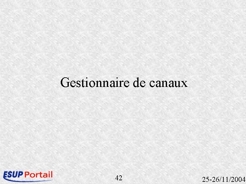 Gestionnaire de canaux 42 25 -26/11/2004 