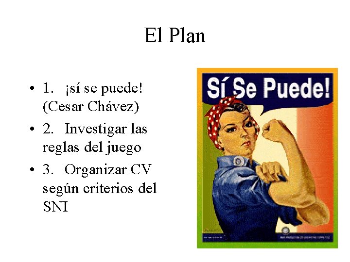 El Plan • 1. ¡sí se puede! (Cesar Chávez) • 2. Investigar las reglas