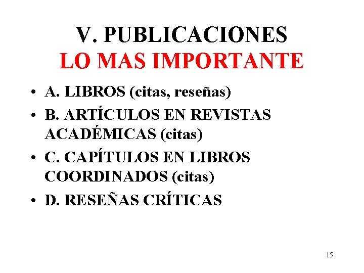 V. PUBLICACIONES LO MAS IMPORTANTE • A. LIBROS (citas, reseñas) • B. ARTÍCULOS EN
