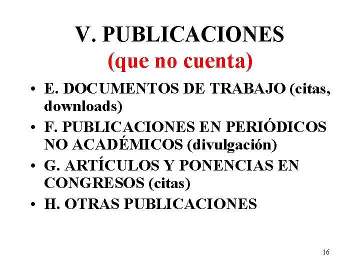V. PUBLICACIONES (que no cuenta) • E. DOCUMENTOS DE TRABAJO (citas, downloads) • F.