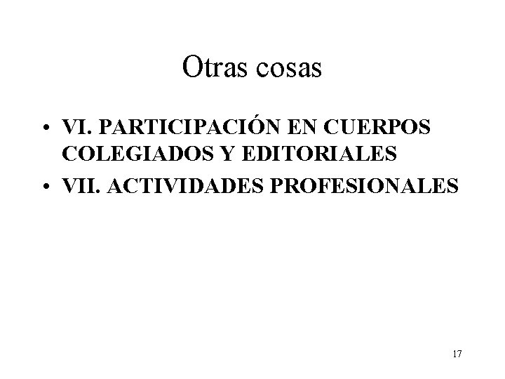 Otras cosas • VI. PARTICIPACIÓN EN CUERPOS COLEGIADOS Y EDITORIALES • VII. ACTIVIDADES PROFESIONALES