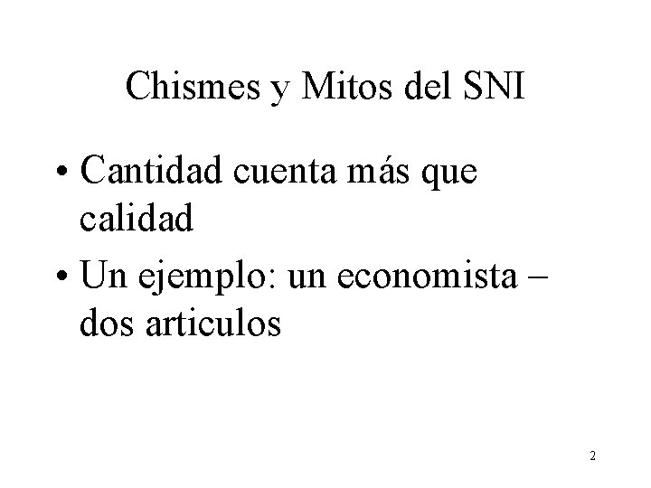 Chismes y Mitos del SNI • Cantidad cuenta más que calidad • Un ejemplo: