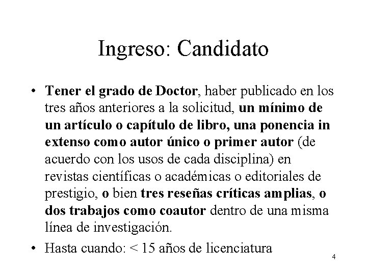 Ingreso: Candidato • Tener el grado de Doctor, haber publicado en los tres años