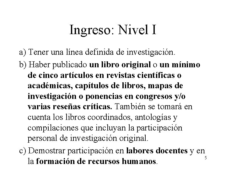 Ingreso: Nivel I a) Tener una línea definida de investigación. b) Haber publicado un