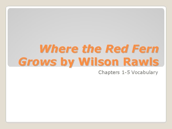 Where the Red Fern Grows by Wilson Rawls Chapters 1 -5 Vocabulary 