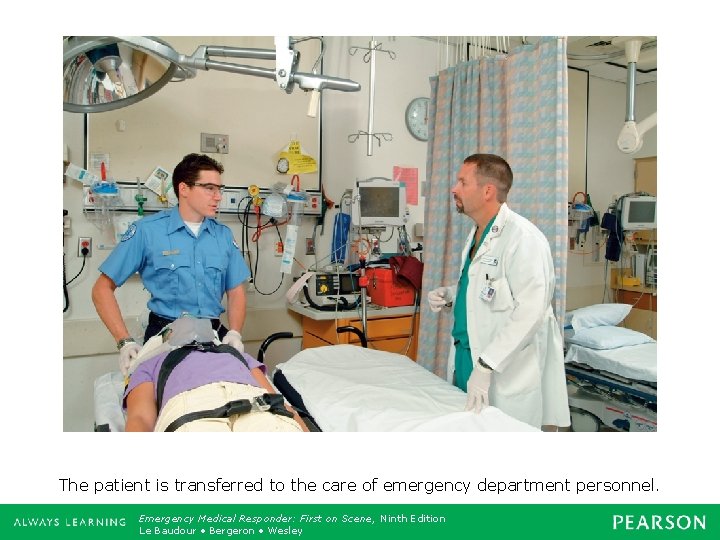 The patient is transferred to the care of emergency department personnel. Emergency Medical Responder: