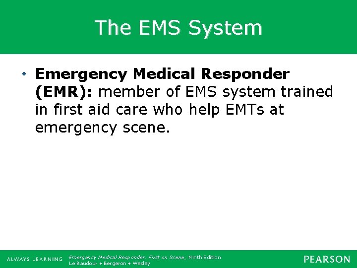 The EMS System • Emergency Medical Responder (EMR): member of EMS system trained in