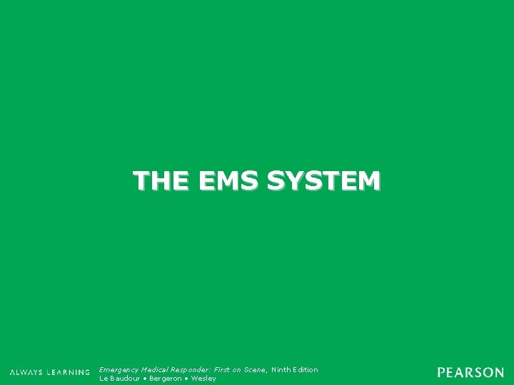 THE EMS SYSTEM Emergency Medical Responder: First on Scene, Ninth Edition Emergency Care, Twelfth