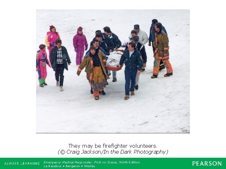 They may be firefighter volunteers. (© Craig Jackson/In the Dark Photography) Emergency Medical Responder: