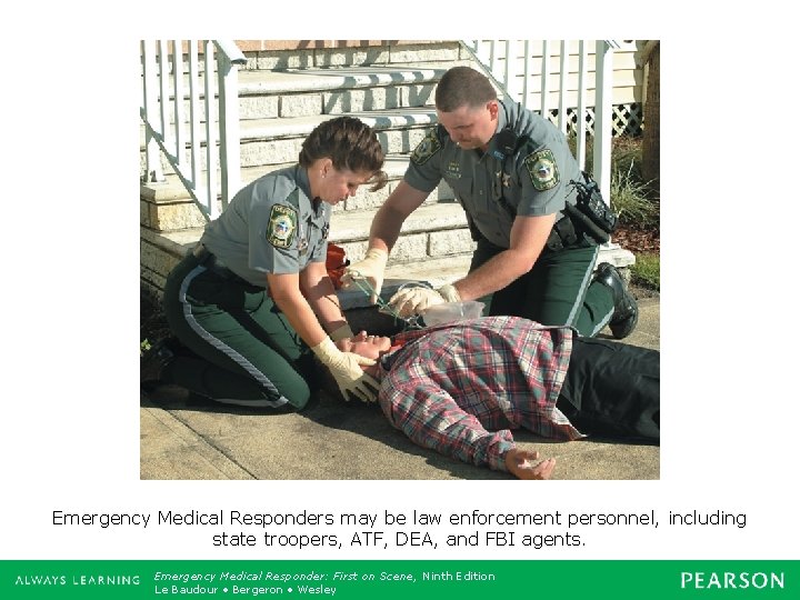 Emergency Medical Responders may be law enforcement personnel, including state troopers, ATF, DEA, and