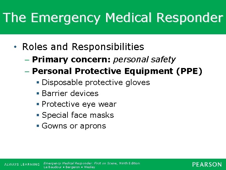 The Emergency Medical Responder • Roles and Responsibilities – Primary concern: personal safety –