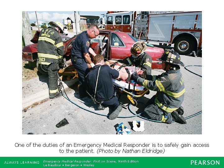 One of the duties of an Emergency Medical Responder is to safely gain access