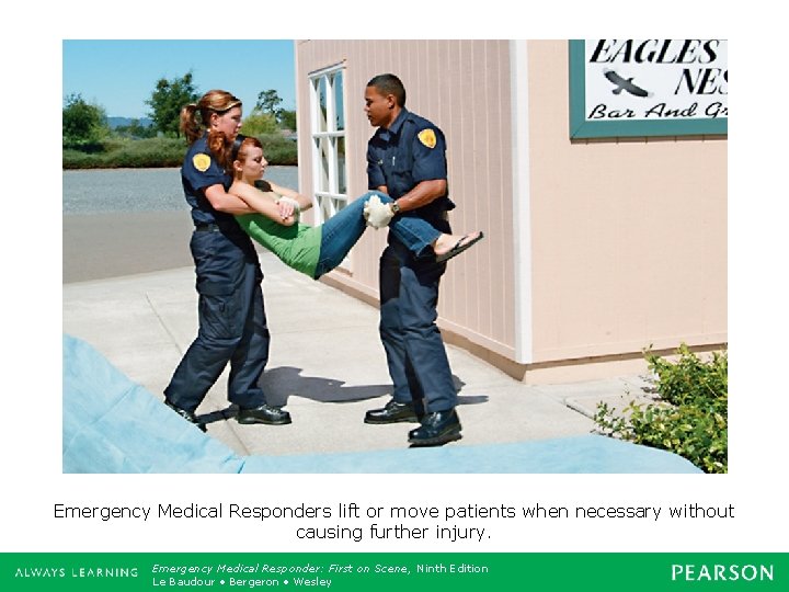 Emergency Medical Responders lift or move patients when necessary without causing further injury. Emergency