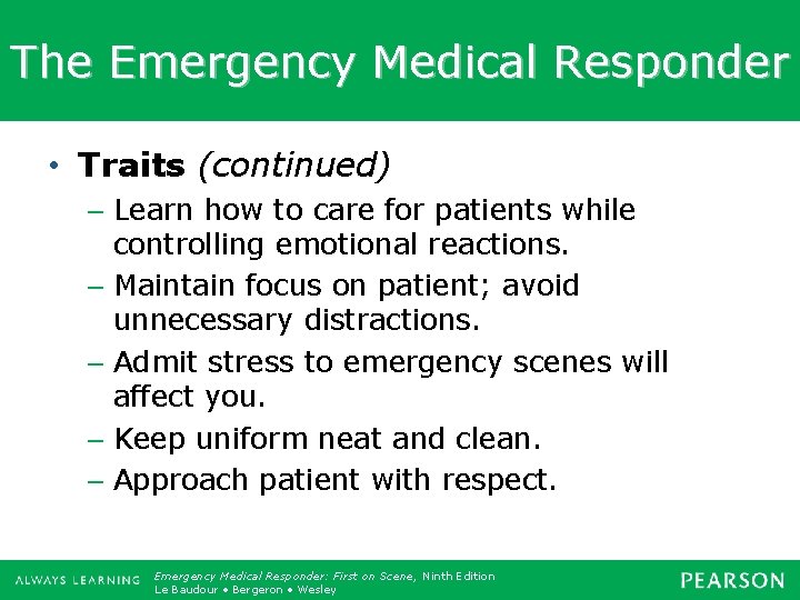 The Emergency Medical Responder • Traits (continued) – Learn how to care for patients