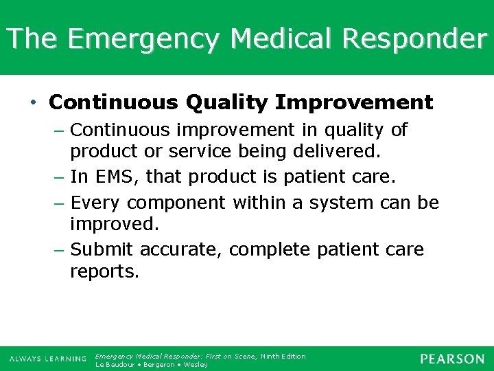 The Emergency Medical Responder • Continuous Quality Improvement – Continuous improvement in quality of