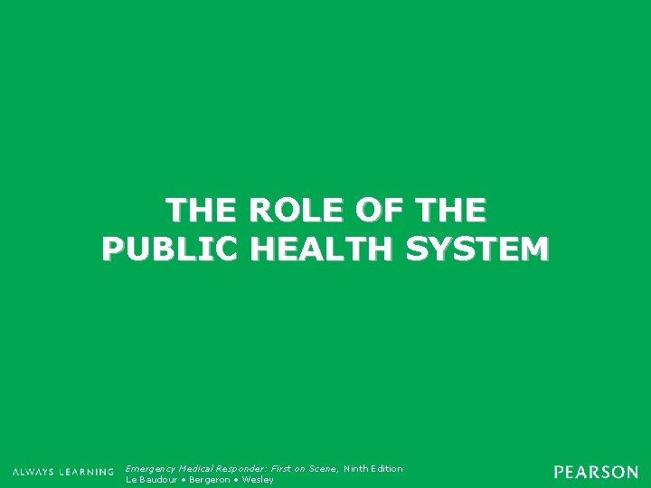 THE ROLE OF THE PUBLIC HEALTH SYSTEM Emergency Medical Responder: First on Scene, Ninth