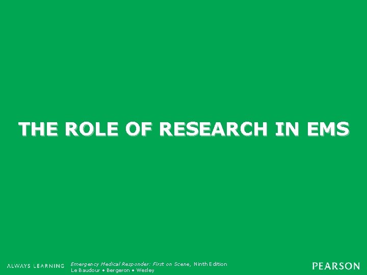 THE ROLE OF RESEARCH IN EMS Emergency Medical Responder: First on Scene, Ninth Edition