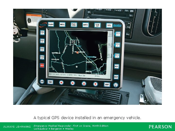 A typical GPS device installed in an emergency vehicle. Emergency Medical Responder: First on