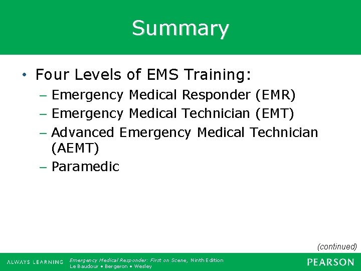 Summary • Four Levels of EMS Training: – Emergency Medical Responder (EMR) – Emergency