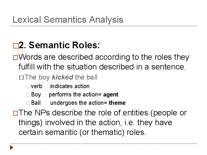 Lexical Semantics Analysis � 2. Semantic Roles: �Words are described according to the roles