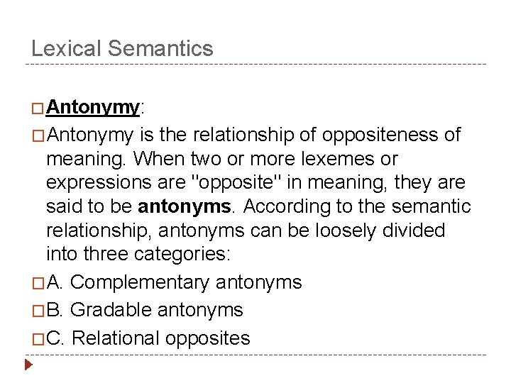 Lexical Semantics �Antonymy: �Antonymy is the relationship of oppositeness of meaning. When two or