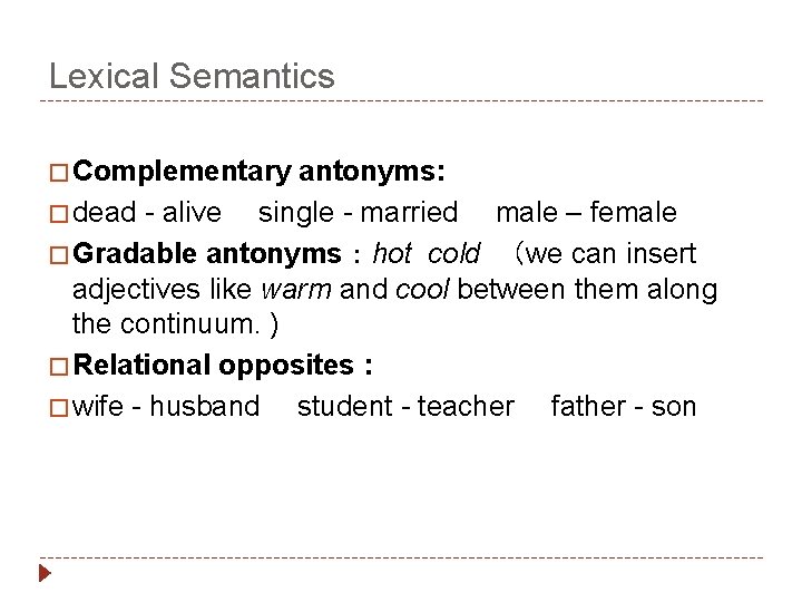 Lexical Semantics � Complementary antonyms: � dead - alive 　single - married 　male –