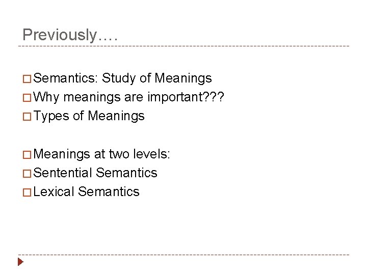 Previously…. � Semantics: Study of Meanings � Why meanings are important? ? ? �