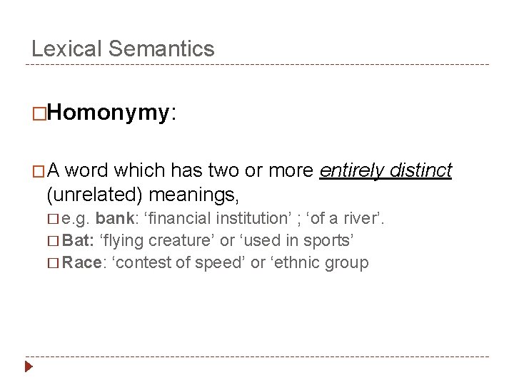 Lexical Semantics �Homonymy: �A word which has two or more entirely (unrelated) meanings, �