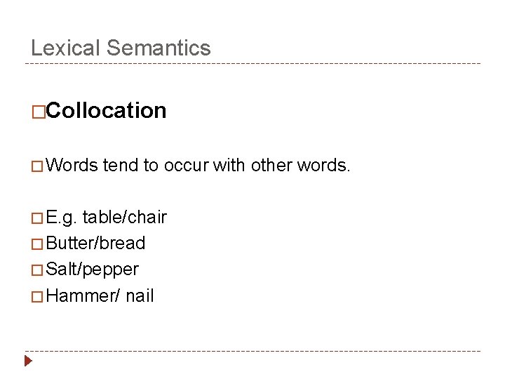 Lexical Semantics �Collocation � Words tend to occur with other words. � E. g.