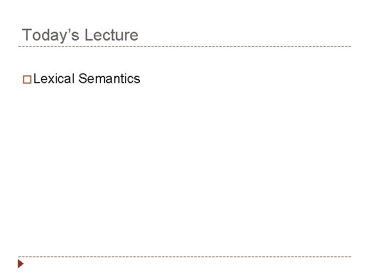 Today’s Lecture � Lexical Semantics 