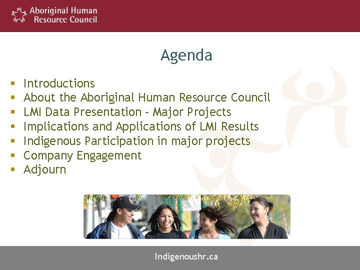Agenda § § § § Introductions About the Aboriginal Human Resource Council LMI Data