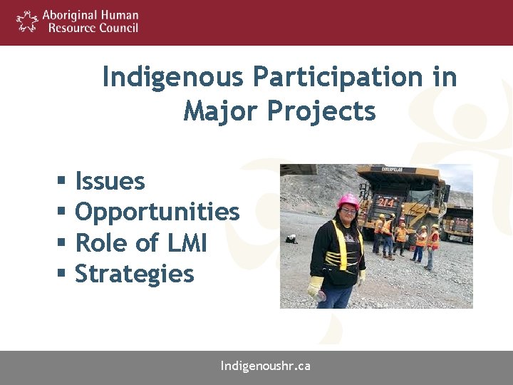Indigenous Participation in Major Projects § Issues § Opportunities § Role of LMI §