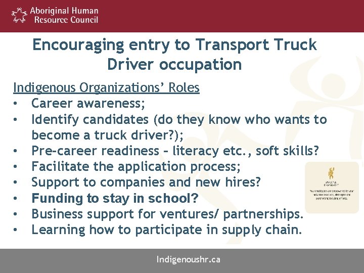 Encouraging entry to Transport Truck Driver occupation Indigenous Organizations’ Roles • Career awareness; •